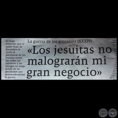 LA GUERRA DE LOS GUARANÍES (XXXIV) - «Los jesuitas no malograrán mi gran negocio» - Domingo, 11 de Febrero de 2018